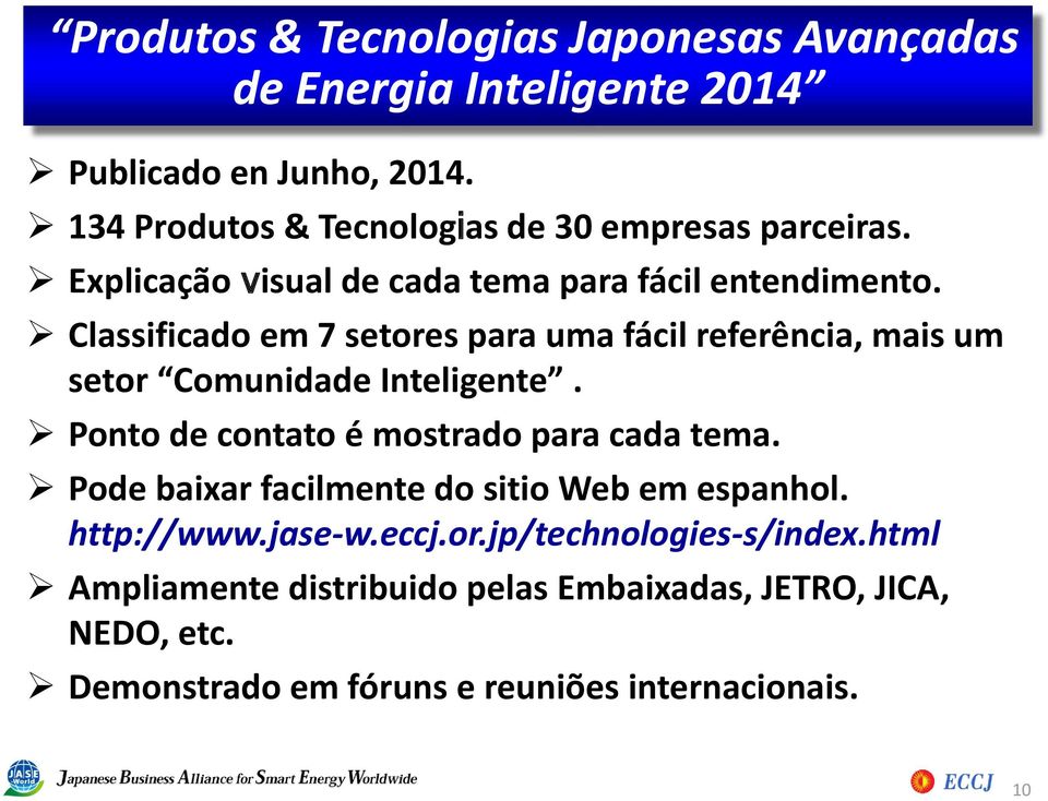 Classificado em 7 setores para uma fácil referência, mais um setor Comunidade Inteligente. Ponto de contato é mostrado para cada tema.