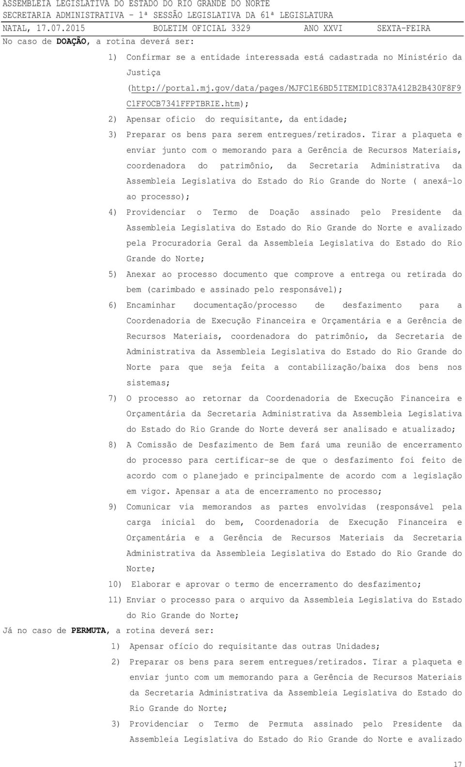 Tirar a plaqueta e enviar junto com o memorando para a Gerência de Recursos Materiais, coordenadora do patrimônio, da Secretaria Administrativa da Assembleia Legislativa do Estado do Rio Grande do