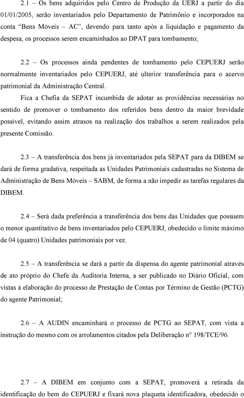 2 Os processos ainda pendentes de tombamento pelo CEPUERJ serão normalmente inventariados pelo CEPUERJ, até ulterior transferência para o acervo patrimonial da Administração Central.