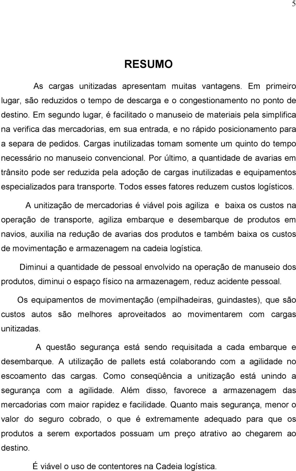 Cargas inutilizadas tomam somente um quinto do tempo necessário no manuseio convencional.