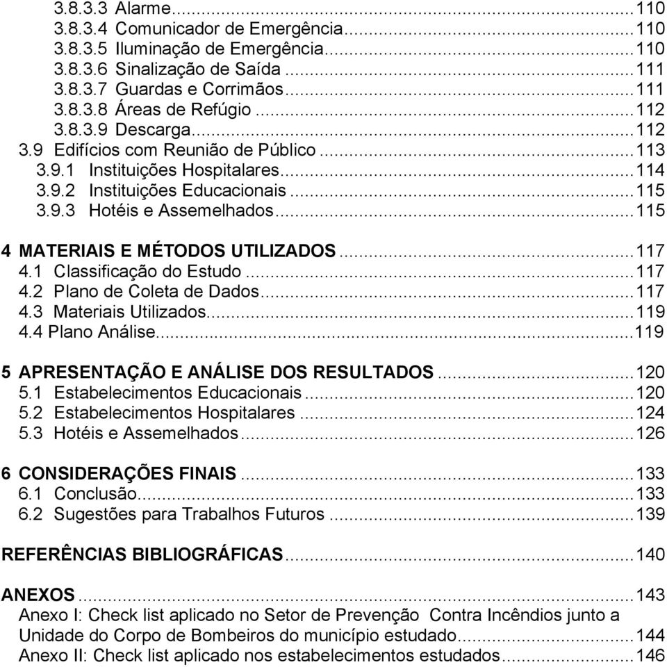 ..115 4 MATERIAIS E MÉTODOS UTILIZADOS...117 4.1 Classificação do Estudo...117 4.2 Plano de Coleta de Dados...117 4.3 Materiais Utilizados...119 4.4 Plano Análise.