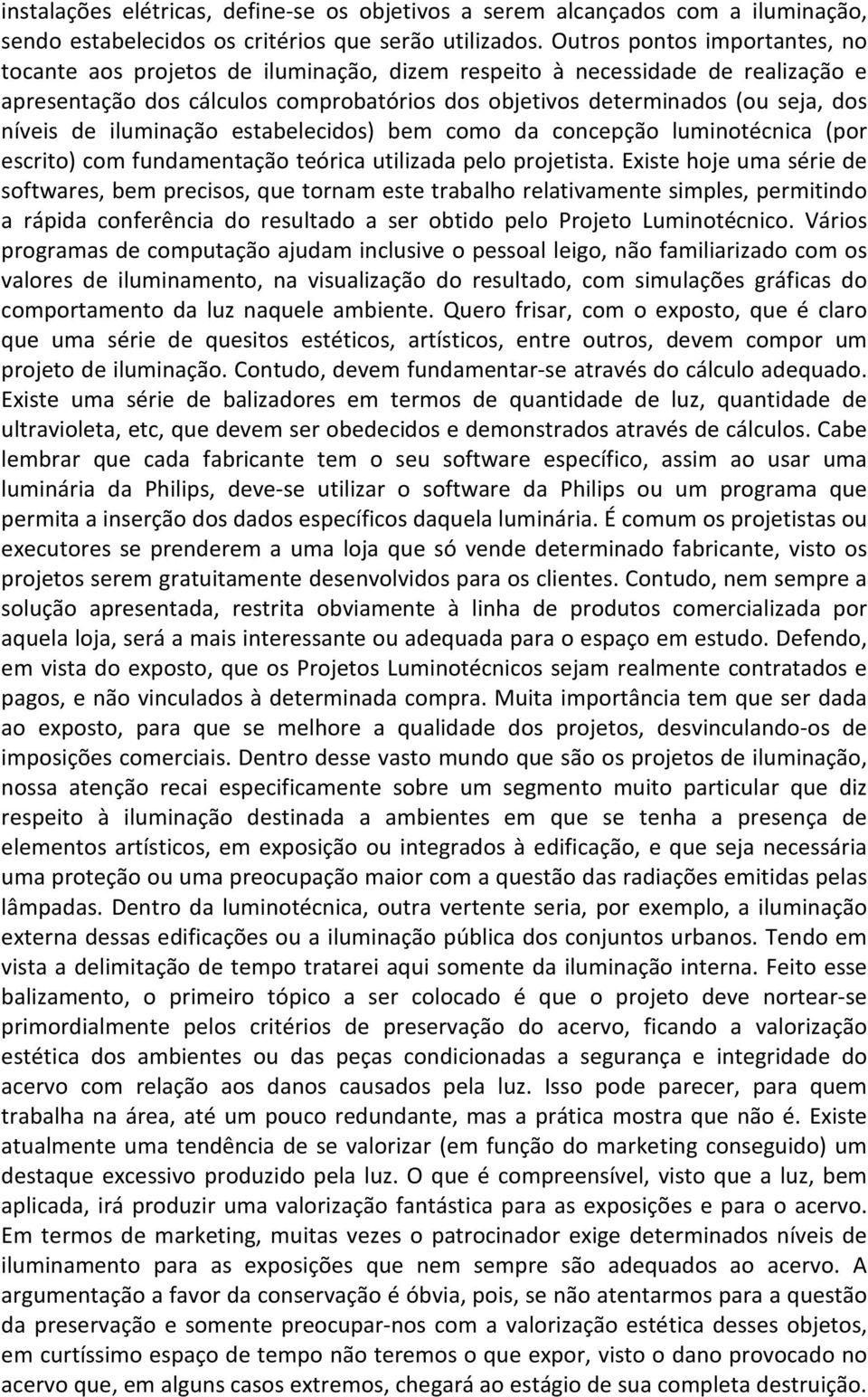 de iluminação estabelecidos) bem como da concepção luminotécnica (por escrito) com fundamentação teórica utilizada pelo projetista.