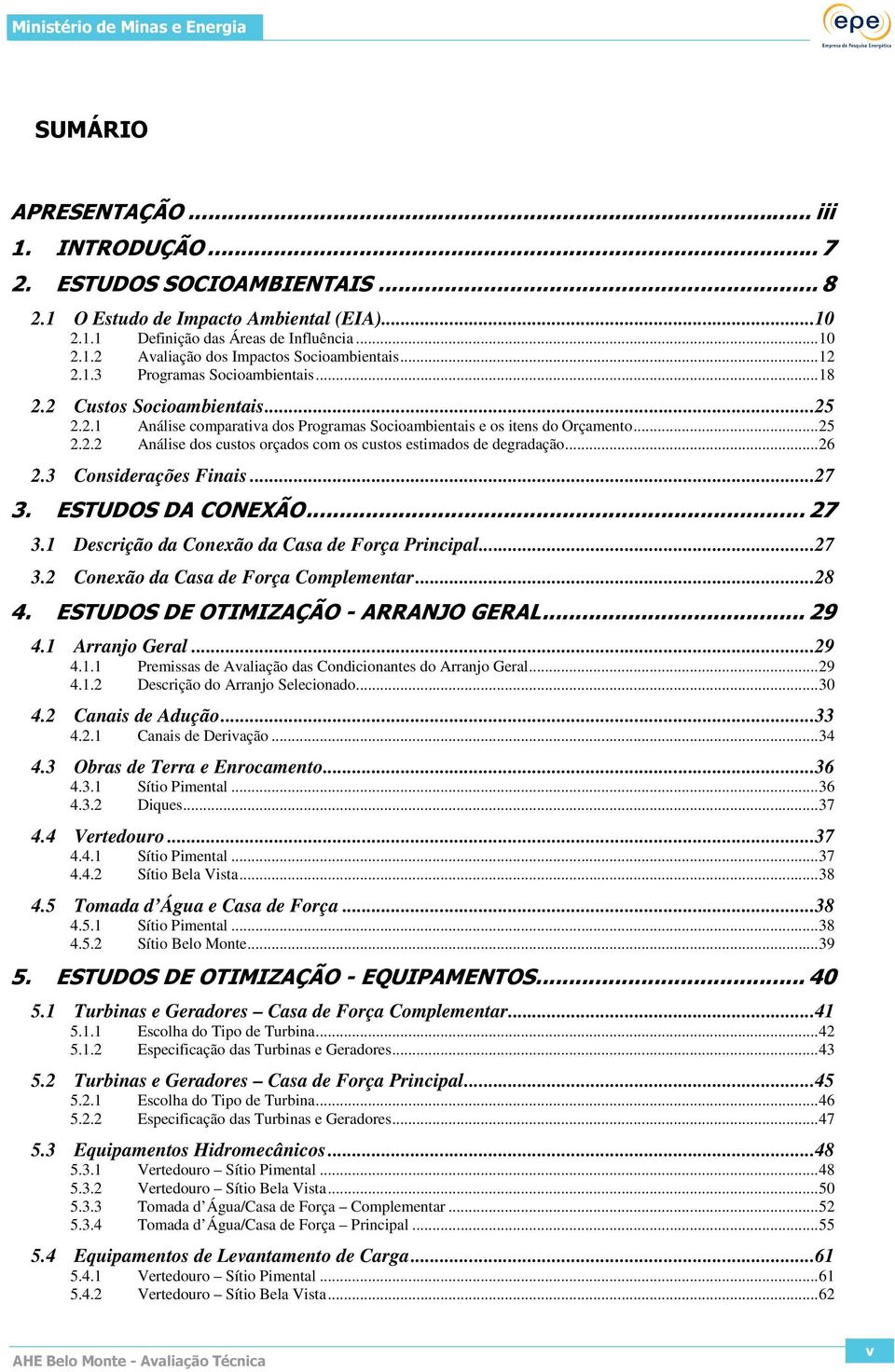 .. 26 2.3 Considerações Finais...27 3. ESTUDOS DA CONEXÃO... 27 3.1 Descrição da Conexão da Casa de Força Principal...27 3.2 Conexão da Casa de Força Complementar...28 4.