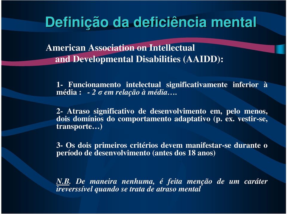 2- Atraso significativo de desenvolvimento em, pelo menos, dois domínios do comportamento adaptativo (p. ex.