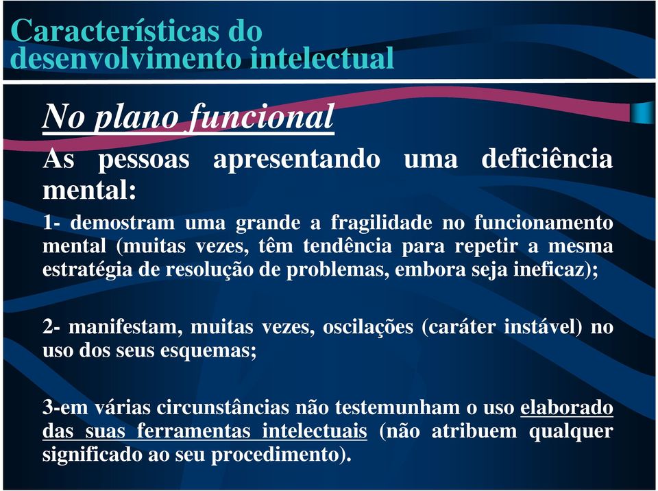 problemas, embora seja ineficaz); 2- manifestam, muitas vezes, oscilações (caráter instável) no uso dos seus esquemas; 3-em várias