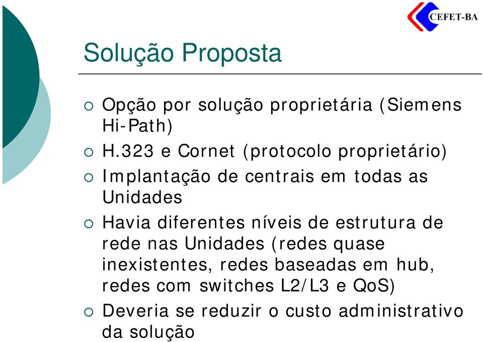 Havia diferentes níveis de estrutura de rede nas Unidades (redes quase inexistentes,