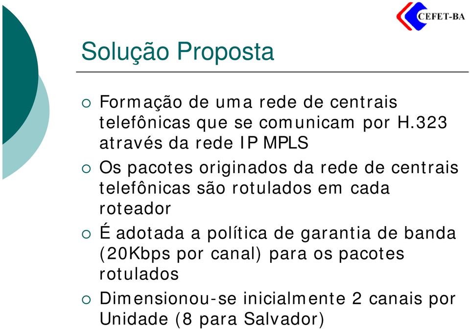 rotulados em cada roteador É adotada a política de garantia de banda (20Kbps por canal)