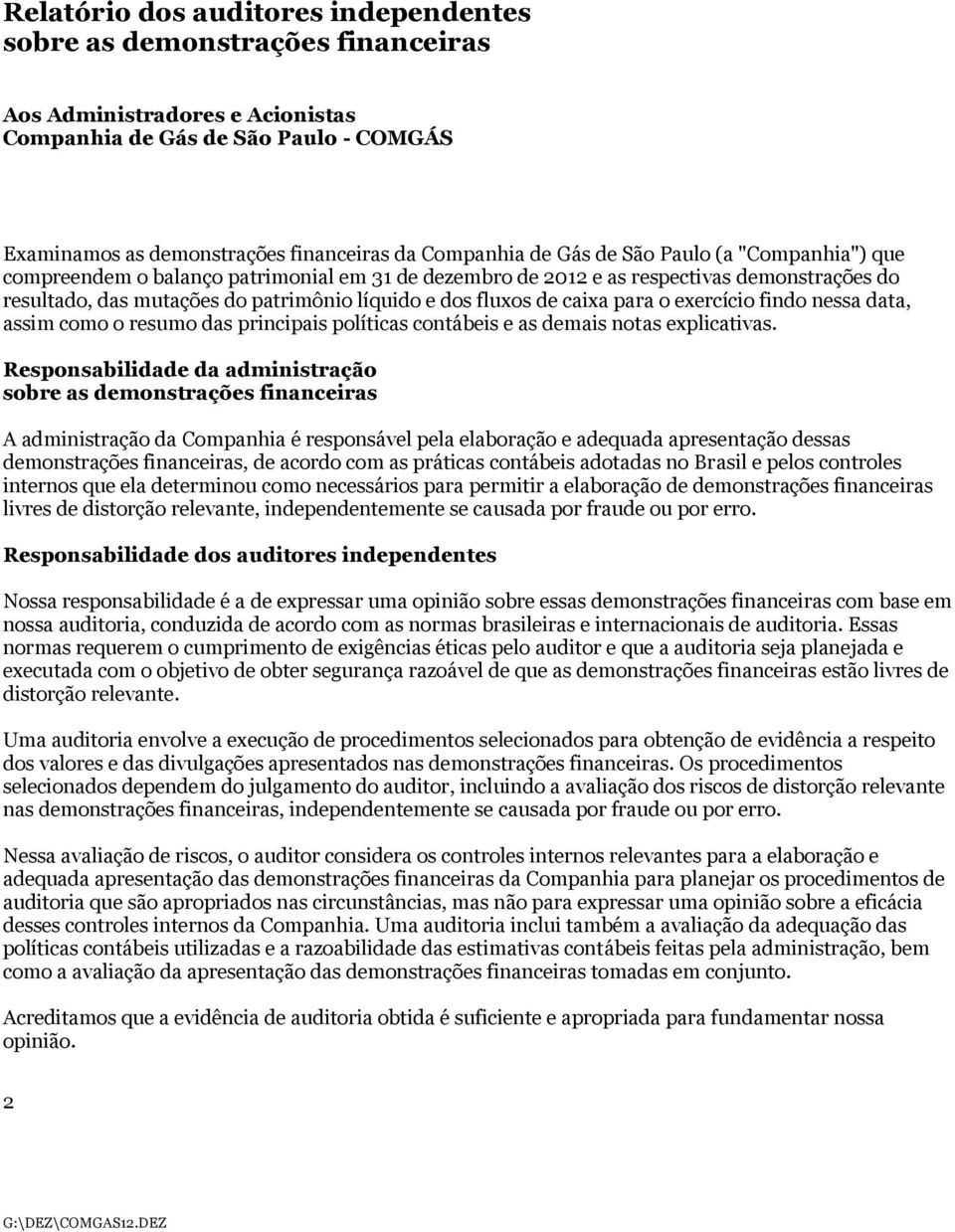 caixa para o exercício findo nessa data, assim como o resumo das principais políticas contábeis e as demais notas explicativas.