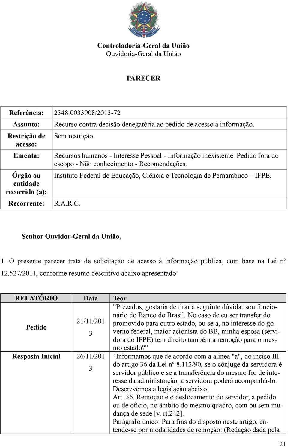 Recursos humanos - Interesse Pessoal - Informação inexistente. Pedido fora do escopo - Não conhecimento - Recomendações. Instituto Federal de Educação, Ciência e Tecnologia de Pernambuco IFPE. R.A.R.C. Senhor Ouvidor-Geral da União, 1.