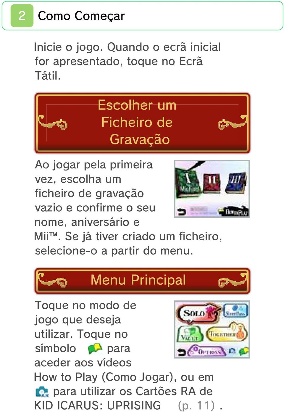 nome, aniversário e Mii. Se já tiver criado um ficheiro, selecione-o a partir do menu.