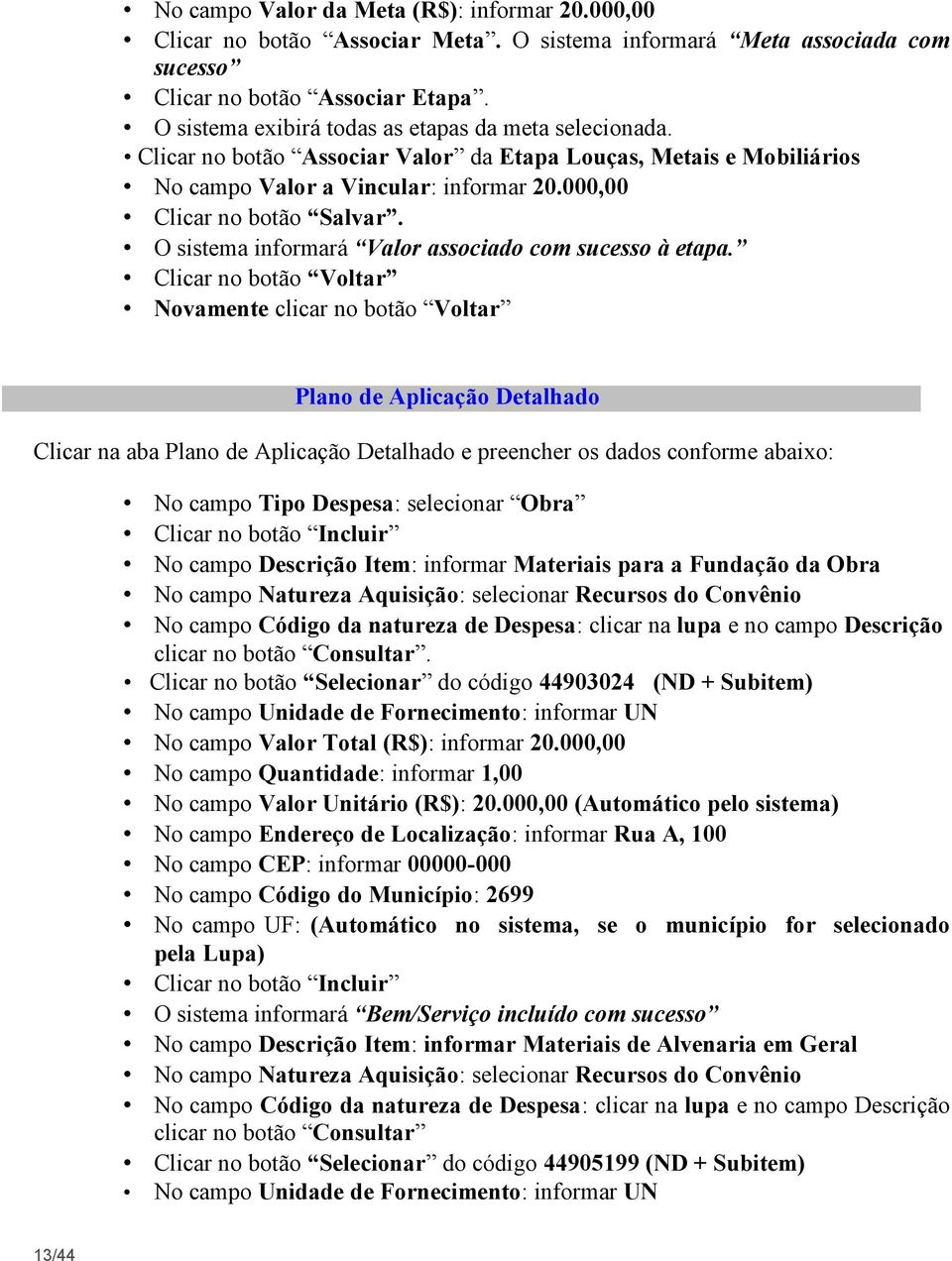 O sistema informará Valor associado com sucesso à etapa.