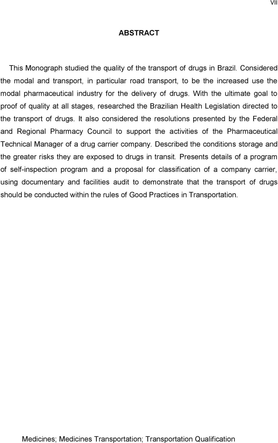 With the ultimate goal to proof of quality at all stages, researched the Brazilian Health Legislation directed to the transport of drugs.