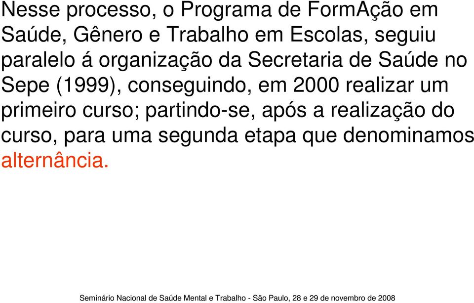 (1999), conseguindo, em 2000 realizar um primeiro curso; partindo-se,