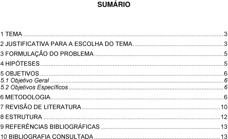 1 Objetivo Geral...6 5.2 Objetivos Específicos...6 6 METODOLOGIA.