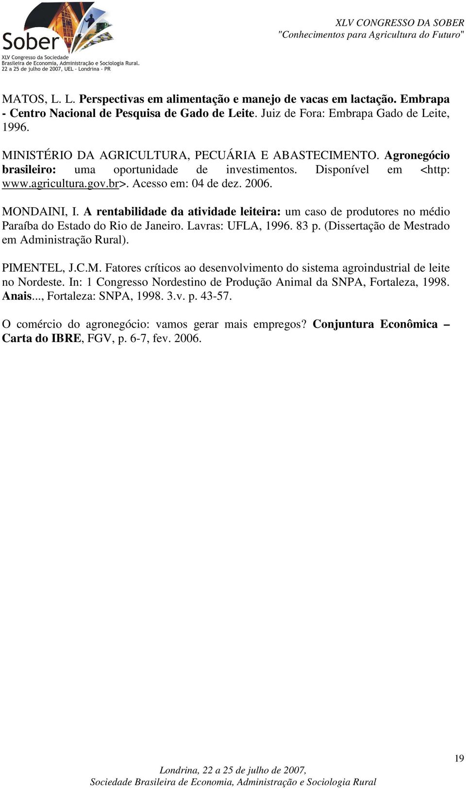 A rentabilidade da atividade leiteira: um caso de produtores no médio Paraíba do Estado do Rio de Janeiro. Lavras: UFLA, 1996. 83 p. (Dissertação de Me