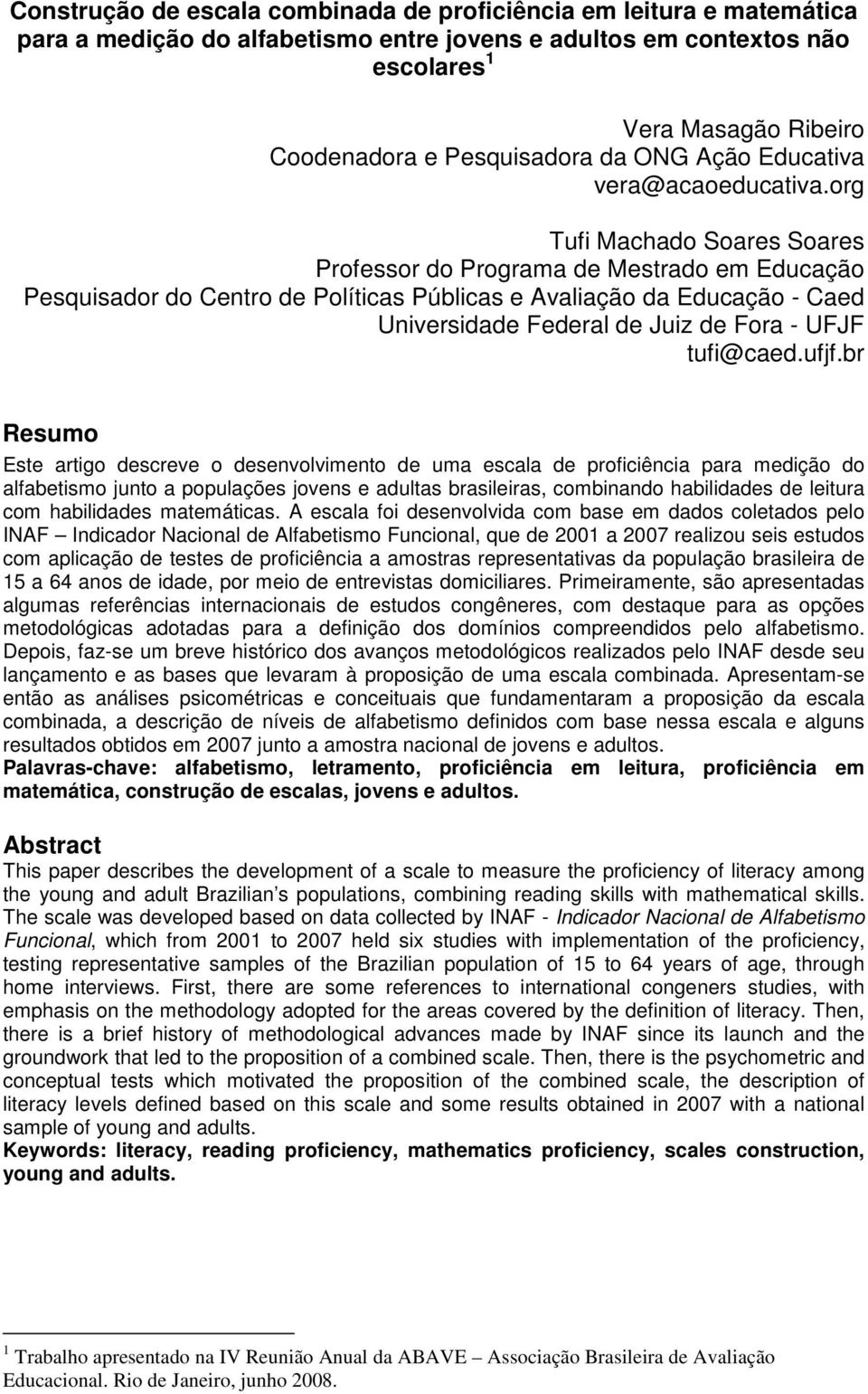 org Tufi Machado Soares Soares Professor do Programa de Mestrado em Educação Pesquisador do Centro de Políticas Públicas e Avaliação da Educação - Caed Universidade Federal de Juiz de Fora - UFJF