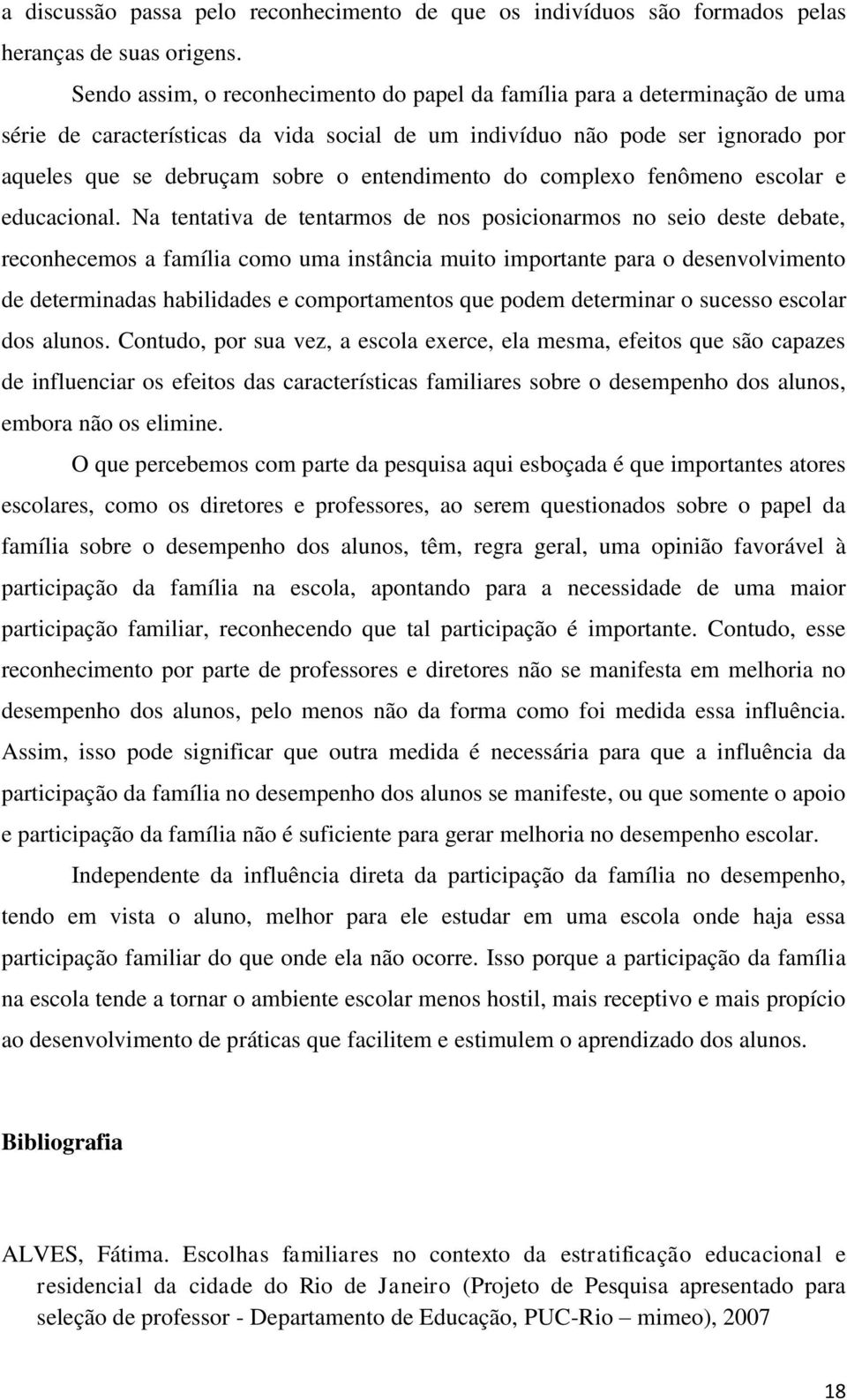 entendimento do complexo fenômeno escolar e educacional.