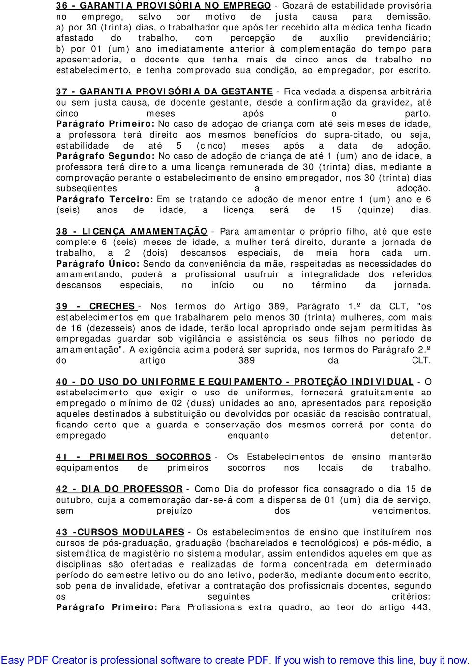 complementação do tempo para aposentadoria, o docente que tenha mais de cinco anos de trabalho no estabelecimento, e tenha comprovado sua condição, ao empregador, por escrito.