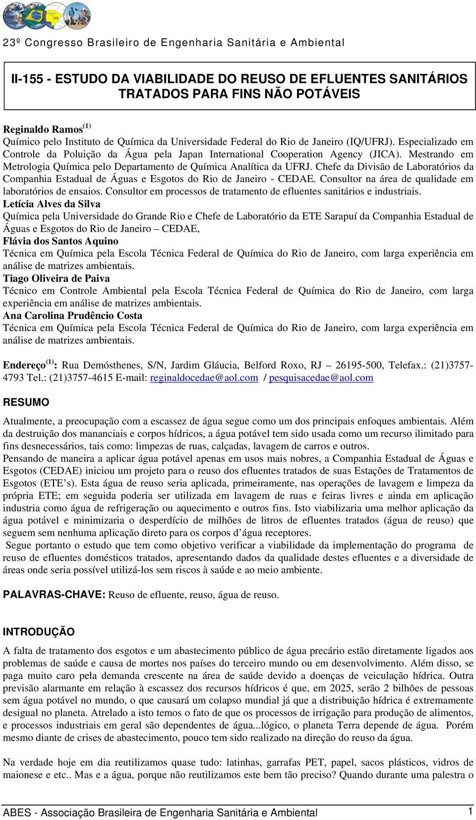 Chefe da Divisão de Laboratórios da Companhia Estadual de Águas e Esgotos do Rio de Janeiro - CEDAE. Consultor na área de qualidade em laboratórios de ensaios.