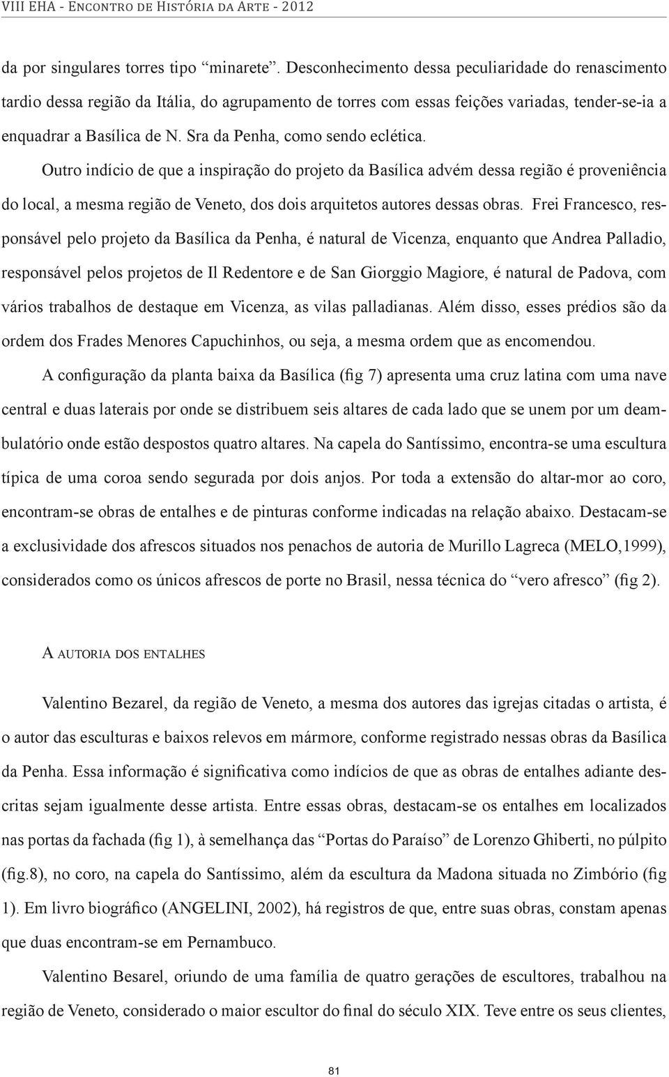 Sra da Penha, como sendo eclética.