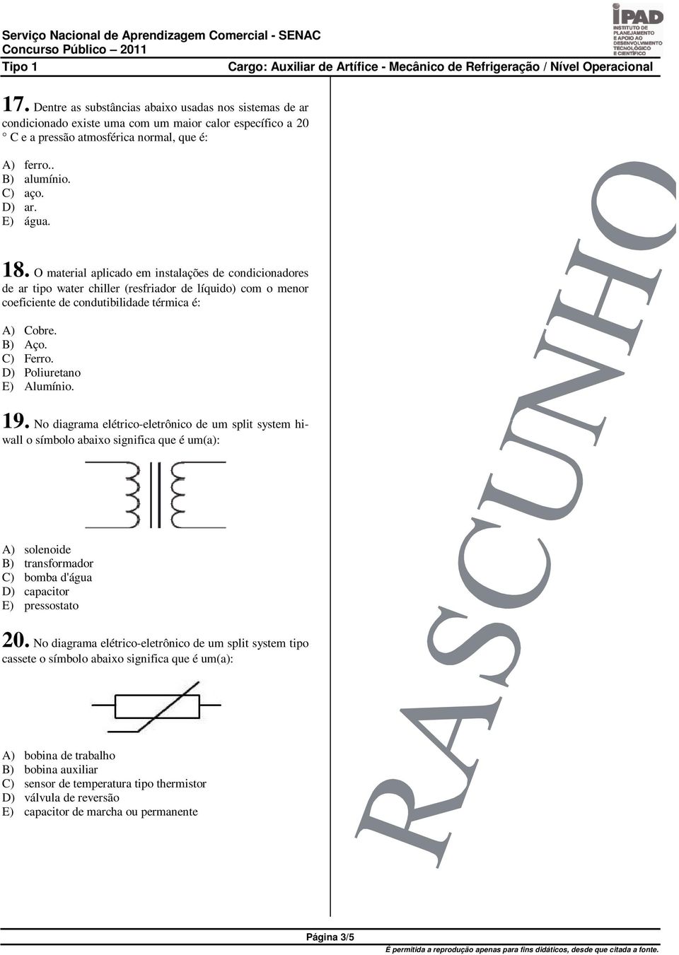 D) Poliuretano E) Alumínio. 19.