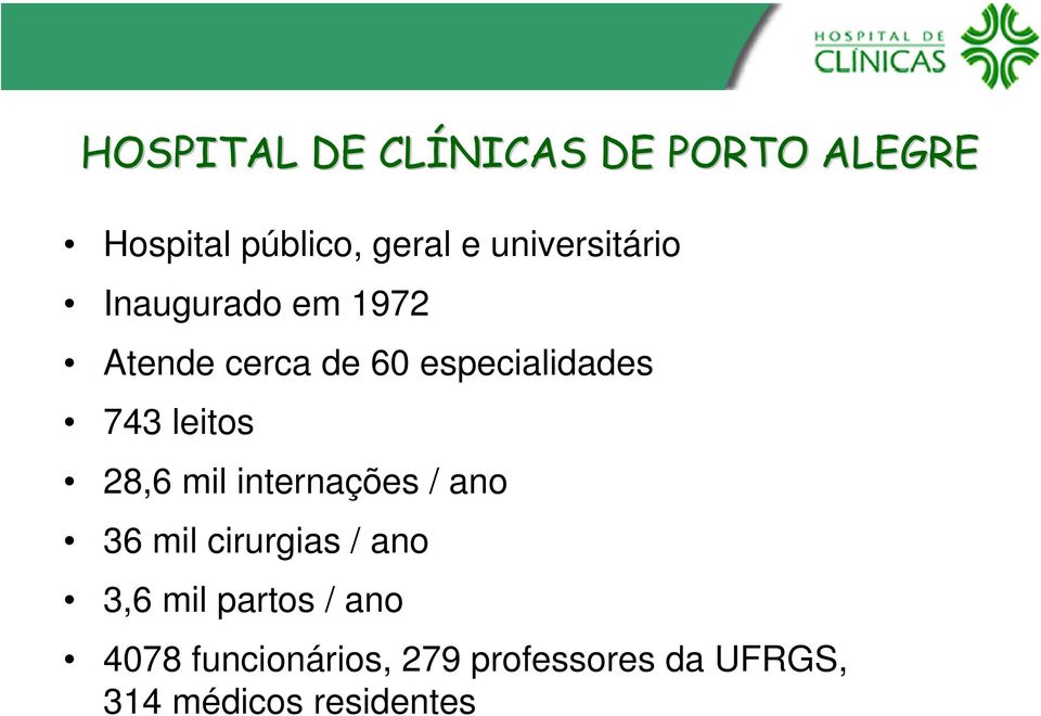 743 leitos 28,6 mil internações / ano 36 mil cirurgias / ano 3,6 mil