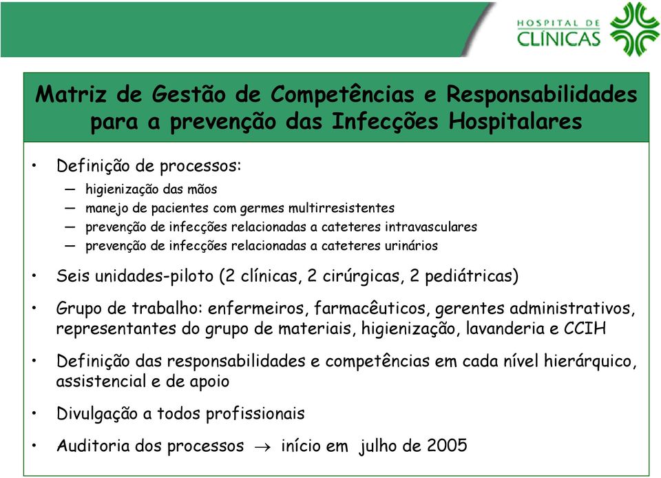 2 cirúrgicas, 2 pediátricas) Grupo de trabalho: enfermeiros, farmacêuticos, gerentes administrativos, representantes do grupo de materiais, higienização, lavanderia e CCIH