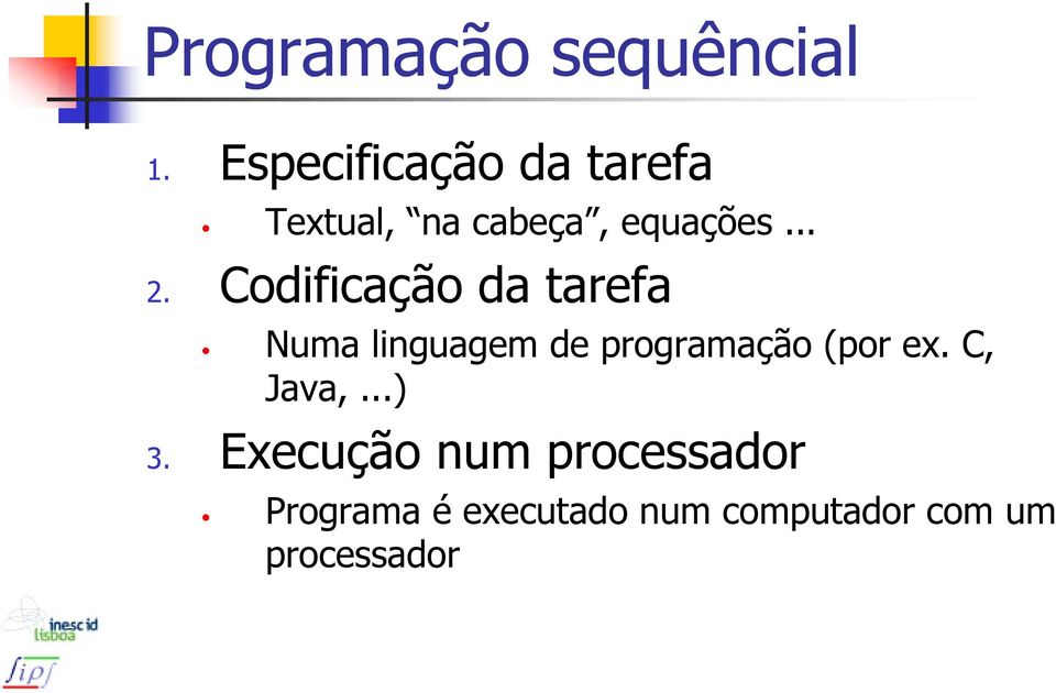 Codificação da tarefa Numa linguagem de programação (por ex.