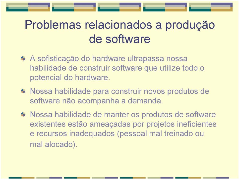 Nossa habilidade para construir novos produtos de software não acompanha a demanda.