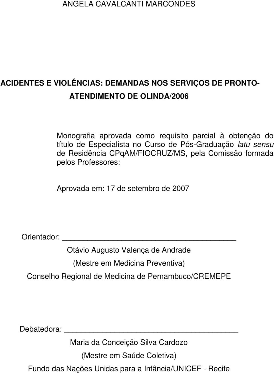 Professores: Aprovada em: 17 de setembro de 2007 Orientador: Otávio Augusto Valença de Andrade (Mestre em Medicina Preventiva) Conselho Regional de