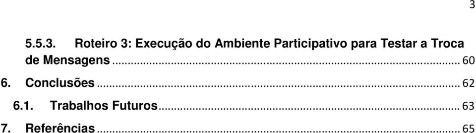 Mensagens... 60 6. Conclusões... 62 6.1.