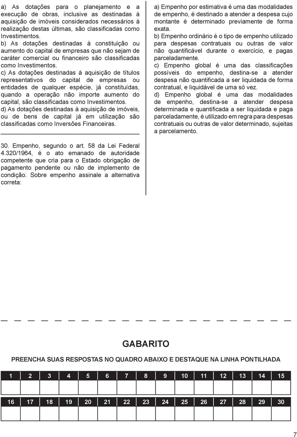 c) As dotações destinadas à aquisição de títulos representativos do capital de empresas ou entidades de qualquer espécie, já constituídas, quando a operação não importe aumento do capital, são