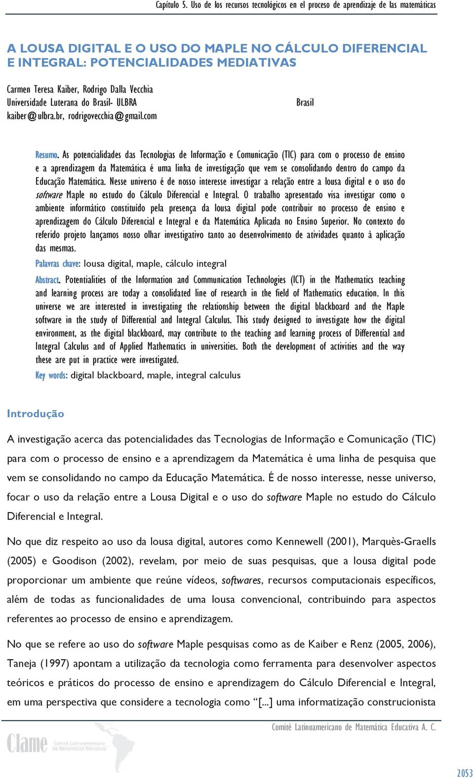 As potencialidades das Tecnologias de Informação e Comunicação (TIC) para com o processo de ensino e a aprendizagem da Matemática é uma linha de investigação que vem se consolidando dentro do campo