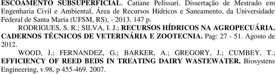 Santa Maria (UFSM, RS), - 2013. 147 p. RODRIGUES, S. R.; SILVA, I. J.; RECURSOS HÍDRICOS NA AGROPECUÁRIA.