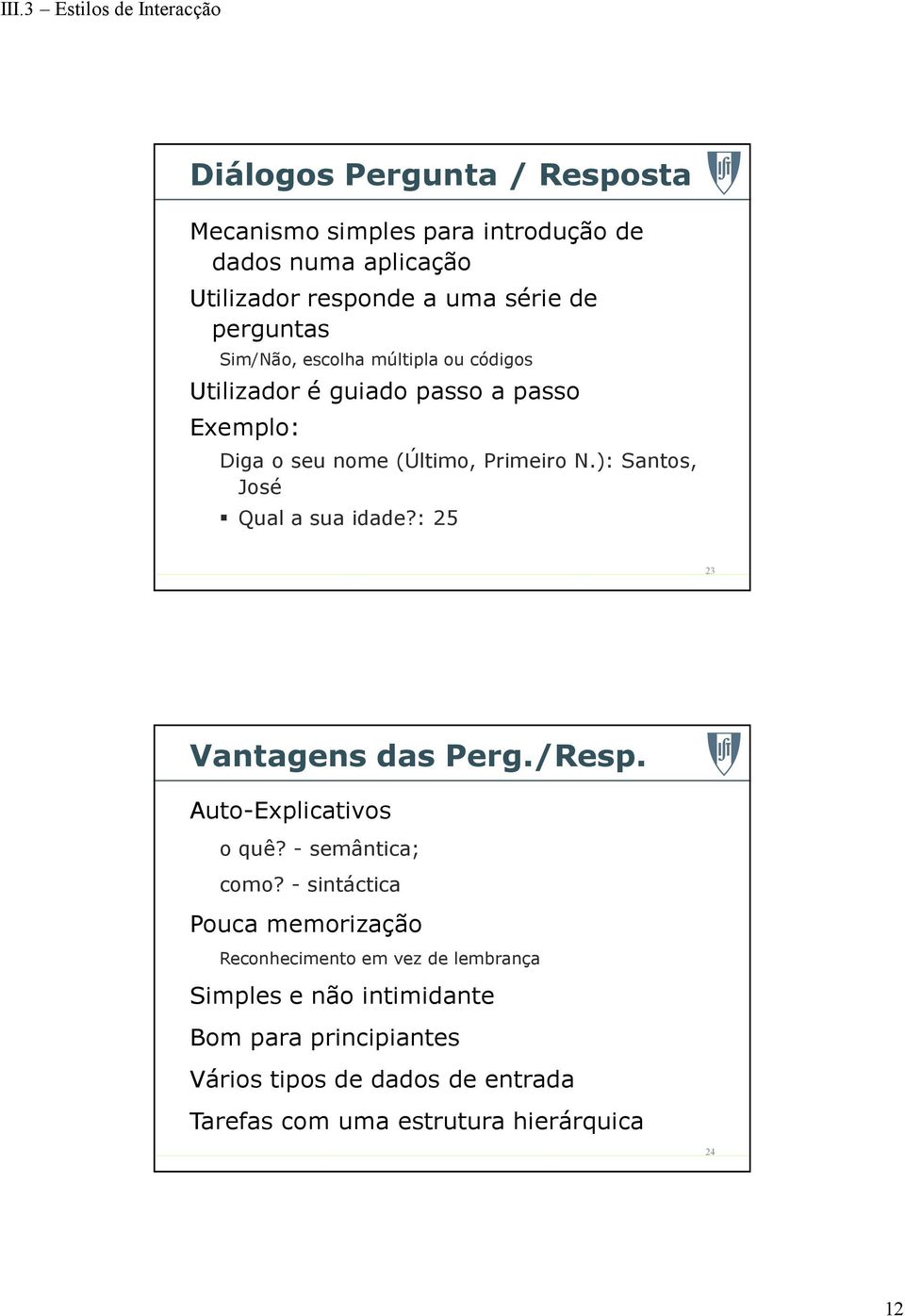 ): Santos, José Qual a sua idade?: 25 23 Vantagens das Perg./Resp. Auto-Explicativos o quê? - semântica; como?