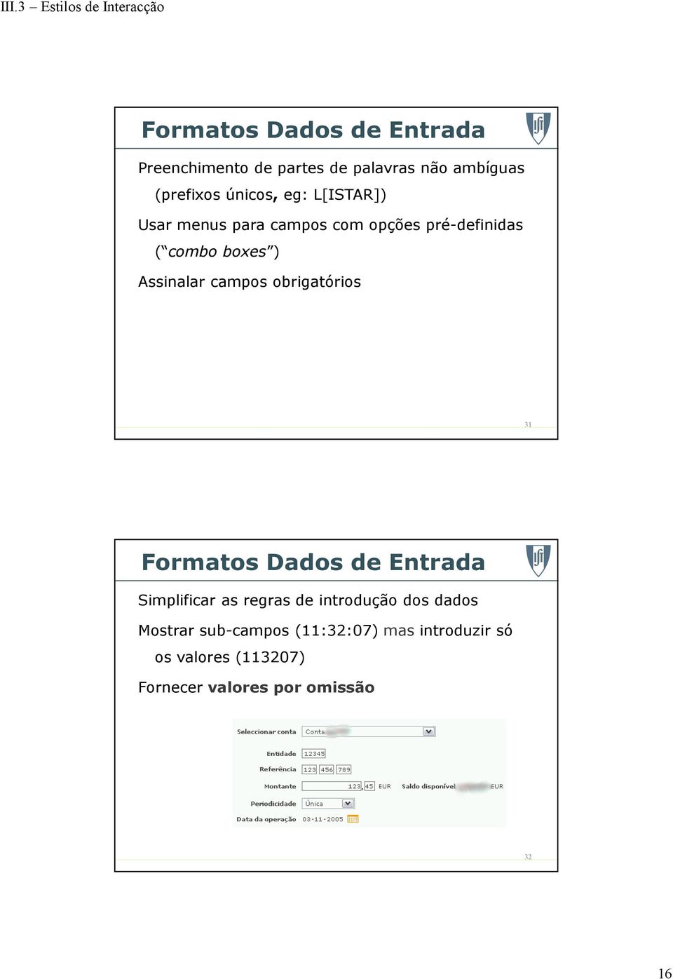 obrigatórios 31 Formatos Dados de Entrada Simplificar as regras de introdução dos dados