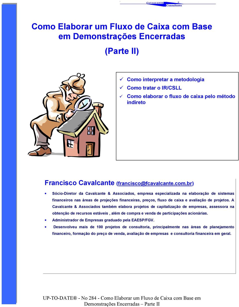 br) Sócio-Diretor da Cavalcante & Associados, empresa especializada na elaboração de sistemas financeiros nas áreas de projeções financeiras, preços, fluxo de caixa e avaliação de projetos.