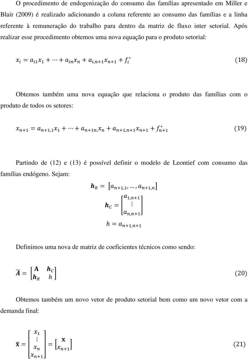 Após realizar esse procedimento obtemos uma nova equação para o produto setorial: x i = a i1 x 1 + + a in x n + a i,n+1 x n+1 + f i (18) Obtemos também uma nova equação que relaciona o produto das