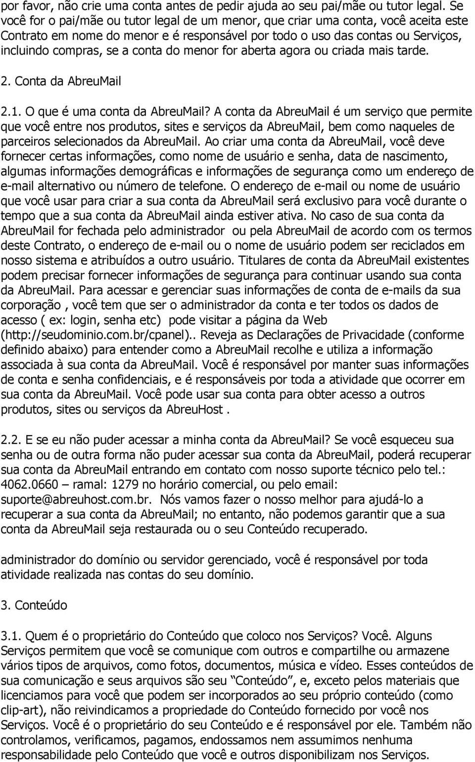 do menor for aberta agora ou criada mais tarde. 2. Conta da AbreuMail 2.1. O que é uma conta da AbreuMail?