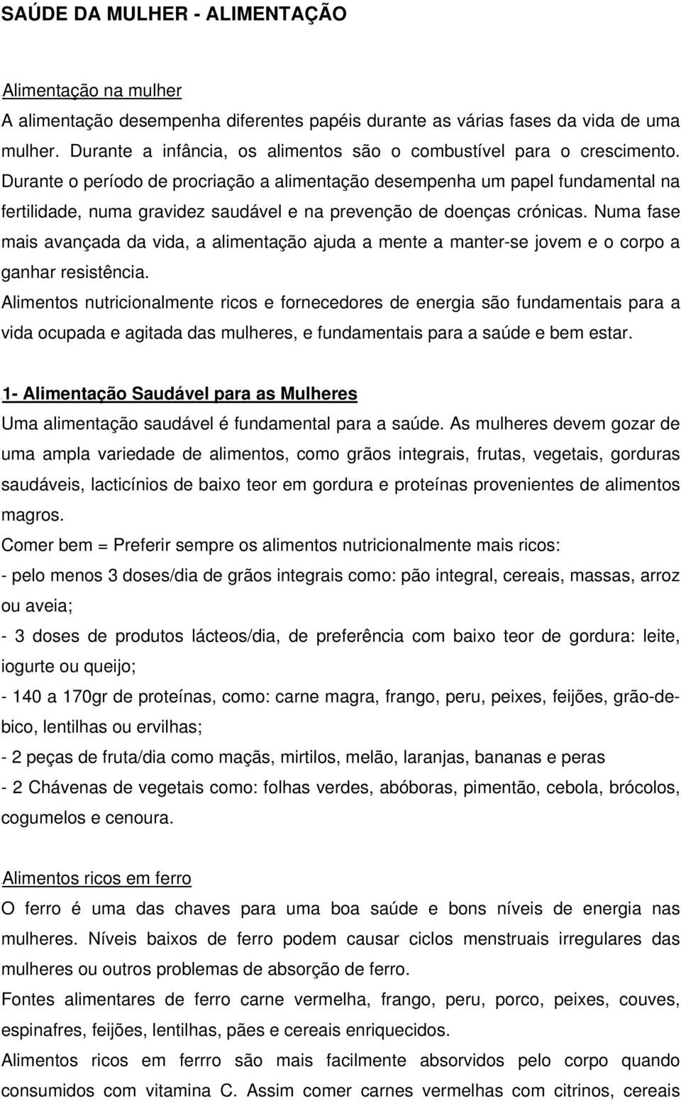 Durante o período de procriação a alimentação desempenha um papel fundamental na fertilidade, numa gravidez saudável e na prevenção de doenças crónicas.