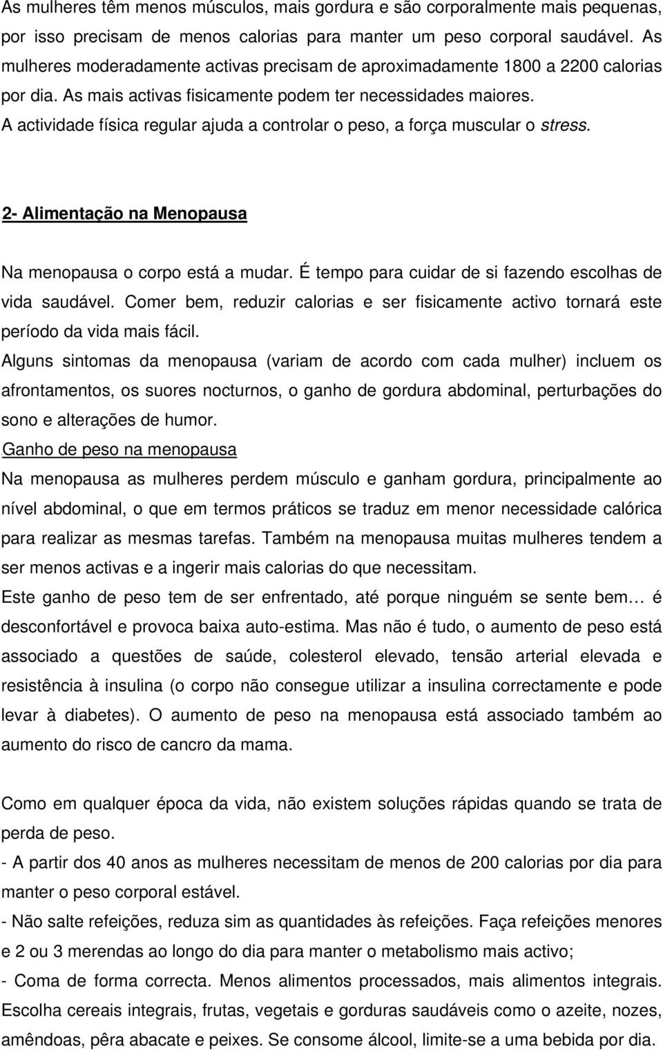 A actividade física regular ajuda a controlar o peso, a força muscular o stress. U2- Alimentação na Menopausa Na menopausa o corpo está a mudar.