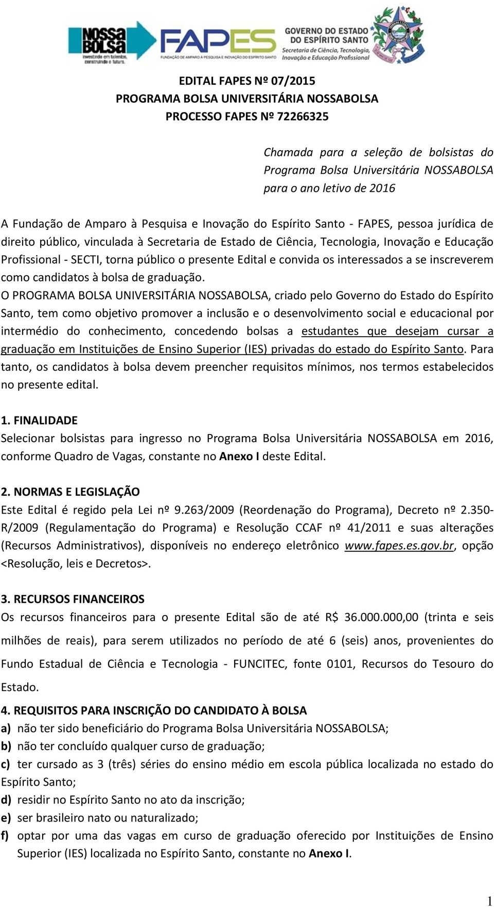 SECTI, torna público o presente Edital e convida os interessados a se inscreverem como candidatos à bolsa de graduação.