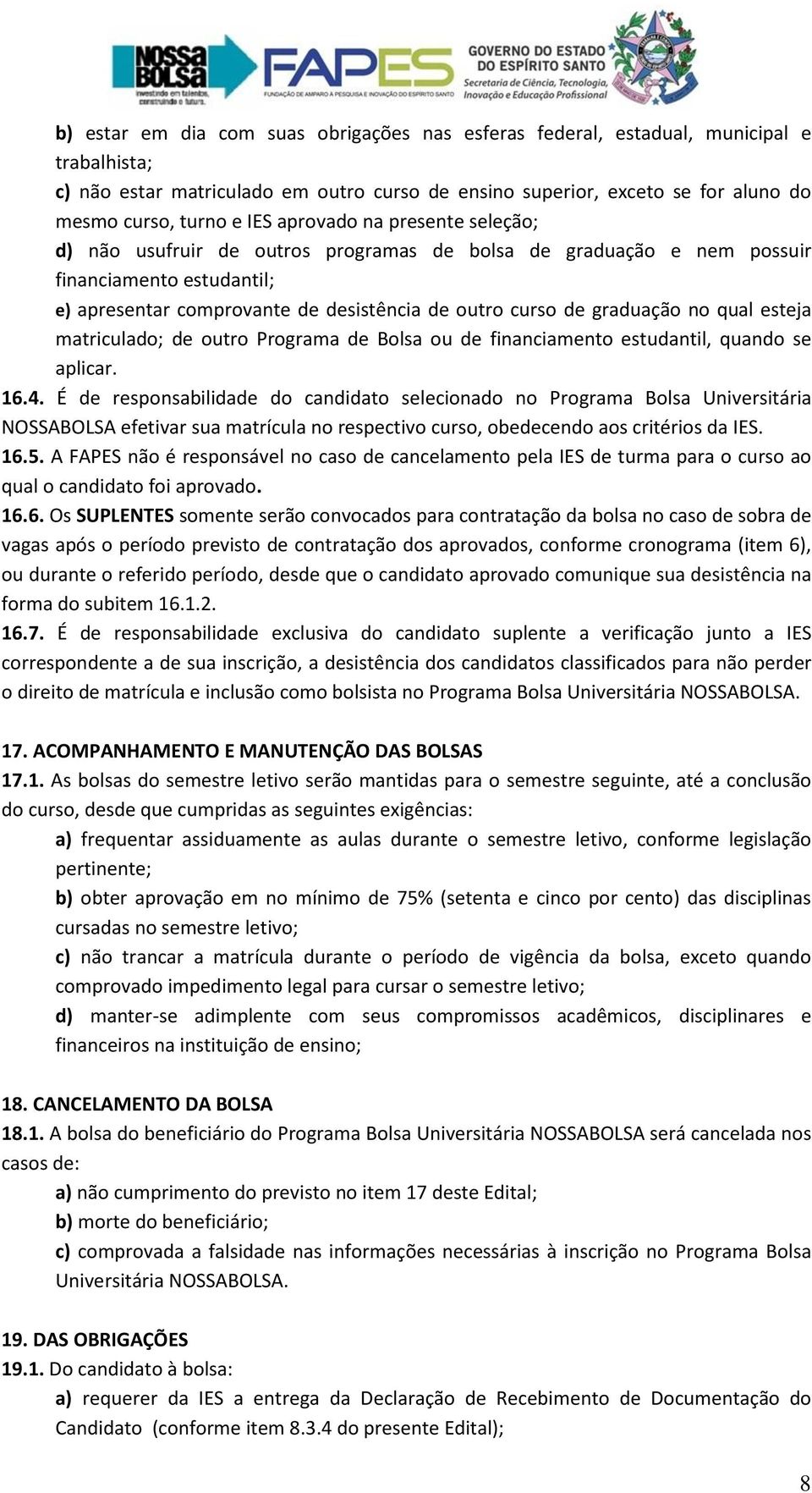 qual esteja matriculado; de outro Programa de Bolsa ou de financiamento estudantil, quando se aplicar. 16.4.