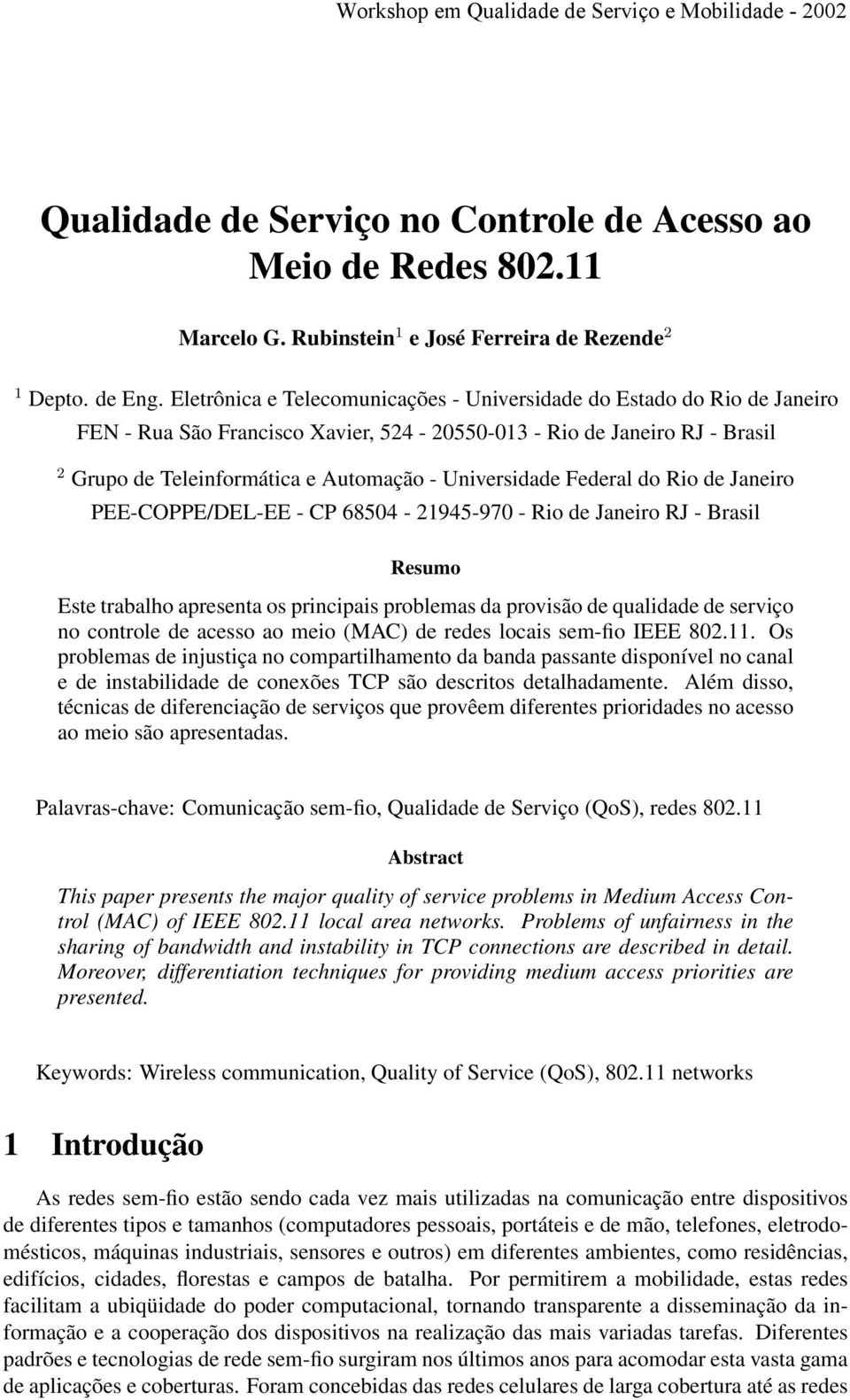 Universidade Federal do Rio de Janeiro PEE-COPPE/DEL-EE - CP 68504-21945-970 - Rio de Janeiro RJ - Brasil Resumo Este trabalho apresenta os principais problemas da provisão de qualidade de serviço no