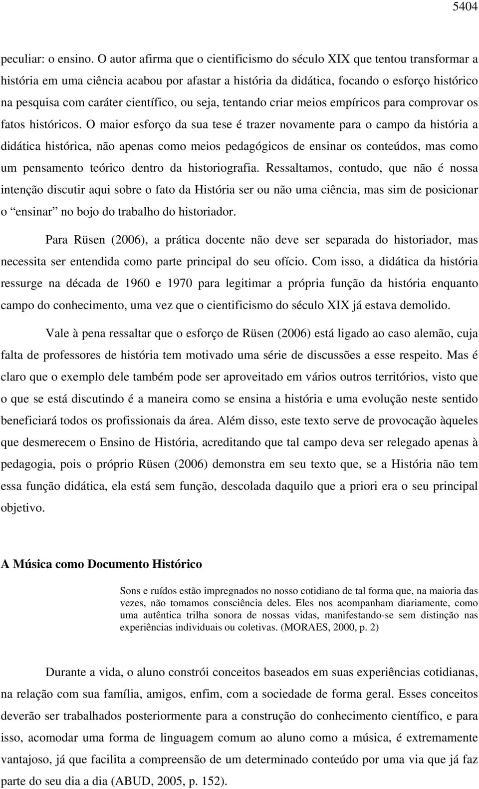 científico, ou seja, tentando criar meios empíricos para comprovar os fatos históricos.