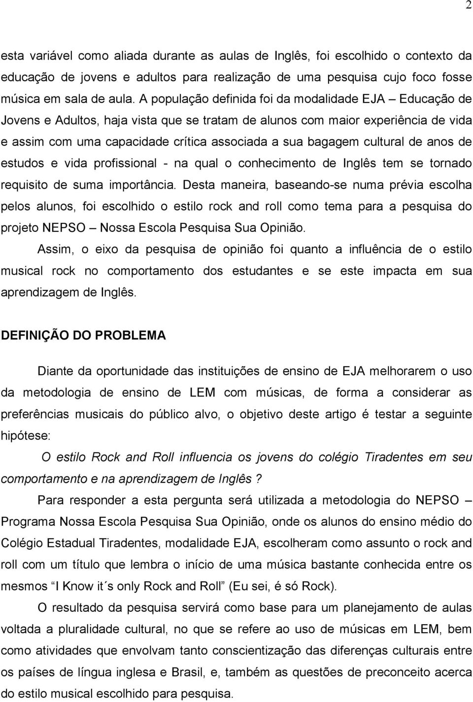 cultural de anos de estudos e vida profissional - na qual o conhecimento de Inglês tem se tornado requisito de suma importância.