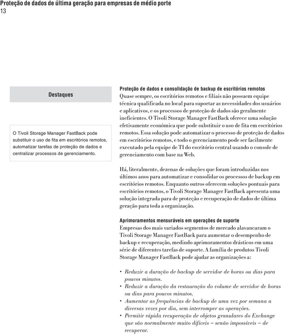 usuários e aplicativos, e os processos de proteção de dados são geralmente ineficientes.