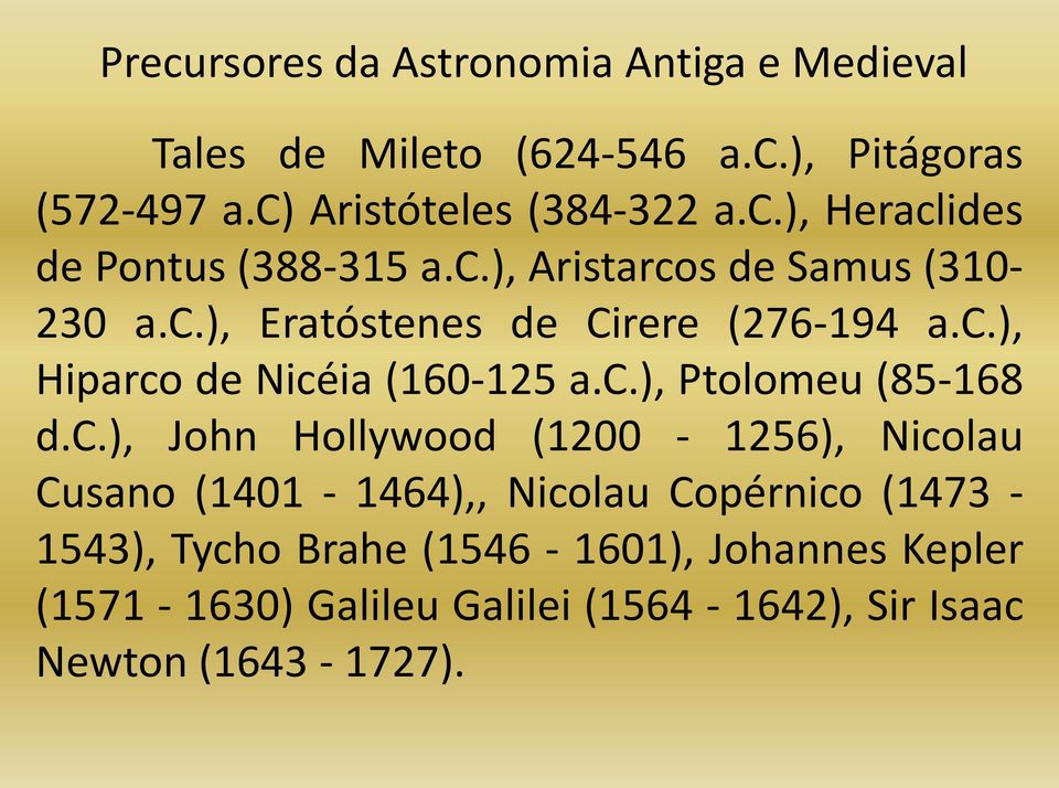c.), Ptolomeu (85-168 d.c.), John Hollywood (1200-1256), Nicolau Cusano (1401-1464),, Nicolau Copérnico (1473-1543), Tycho