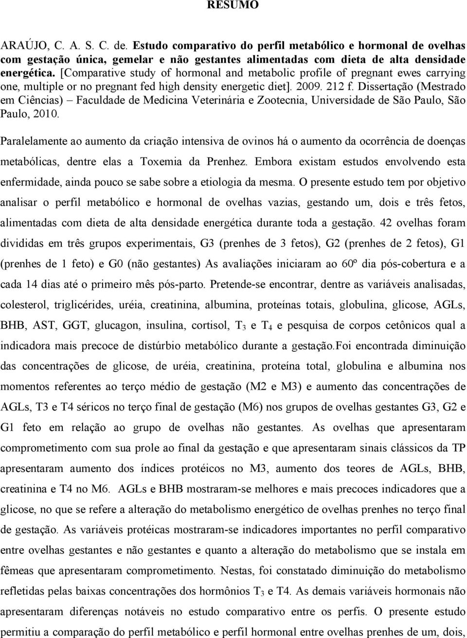 Dissertação (Mestrado em Ciências) Faculdade de Medicina Veterinária e Zootecnia, Universidade de São Paulo, São Paulo, 2010.