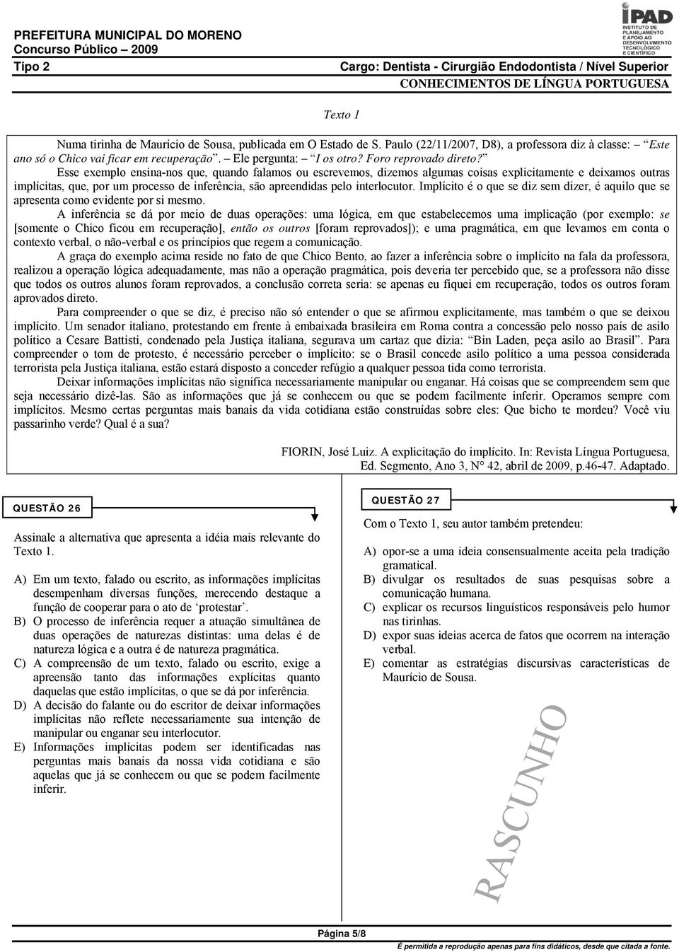 Esse exemplo ensina-nos que, quando falamos ou escrevemos, dizemos algumas coisas explicitamente e deixamos outras implícitas, que, por um processo de inferência, são apreendidas pelo interlocutor.